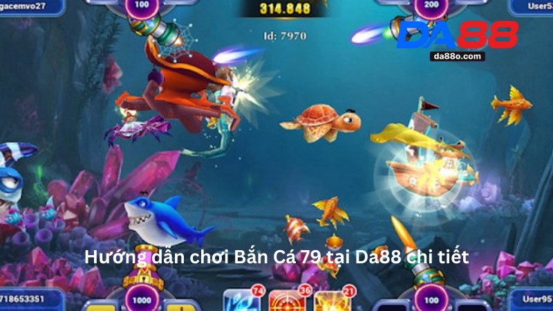 Bắn Cá 79 - Hướng Dẫn Chơi Game Đổi Thưởng Tại Da88