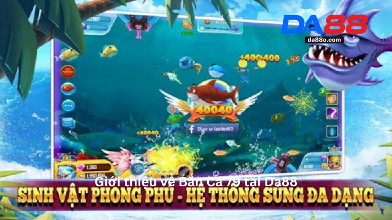 Bắn Cá 79 - Hướng Dẫn Chơi Game Đổi Thưởng Tại Da88