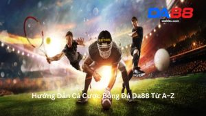 Thể Thao DA88 - Cá Cược Thể Thao Đa Dạng Và Uy Tín 2026