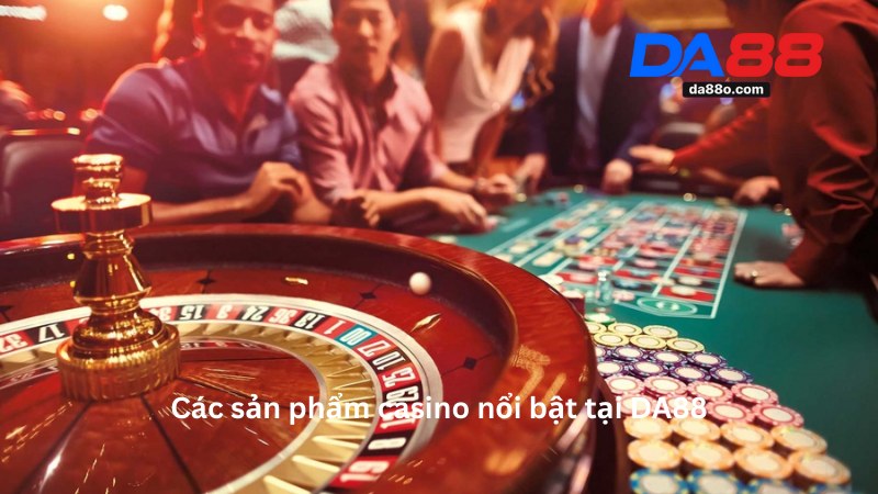 Casino DA88 - Kinh Nghiệm Chơi Cá Cược Trực Tuyến Hiệu Quả