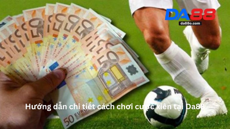Cược Xiên Da88 - Hướng Dẫn Chơi Cược Xiên An Toàn 2026