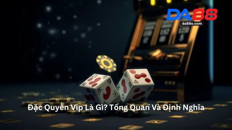 Đặc Quyền Vip - Ưu Đãi Giá Trị Cho Hội Viên Tại Da88