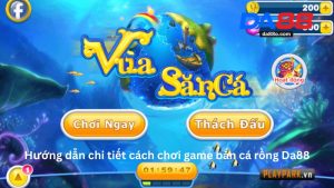 Bắn Cá DA88 - Trải Nghiệm Chơi Bắn Cá Đổi Thưởng 2026