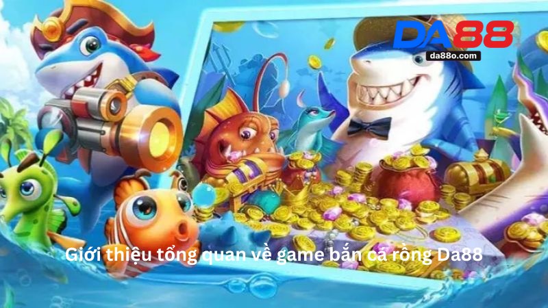 Game Bắn Cá Rồng Da88 - Hội Săn Thưởng Đỉnh Cao 2026
