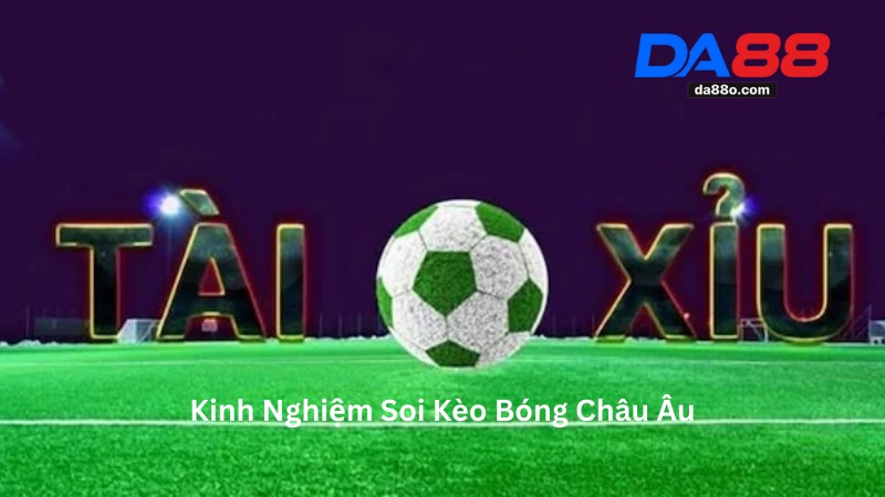 Kèo Bóng Châu Âu - Hướng Dẫn Chơi Cho Người Mới