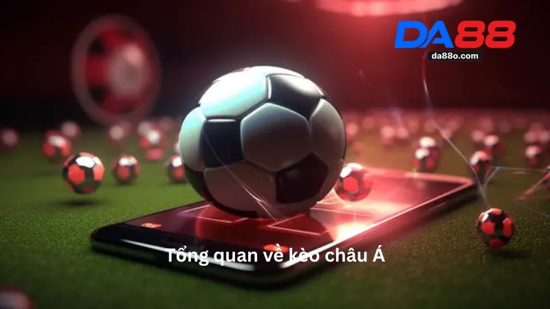 Kèo Châu Á - Tìm Hiểu Chi Tiết Kèo Cá Cược Bóng Đá