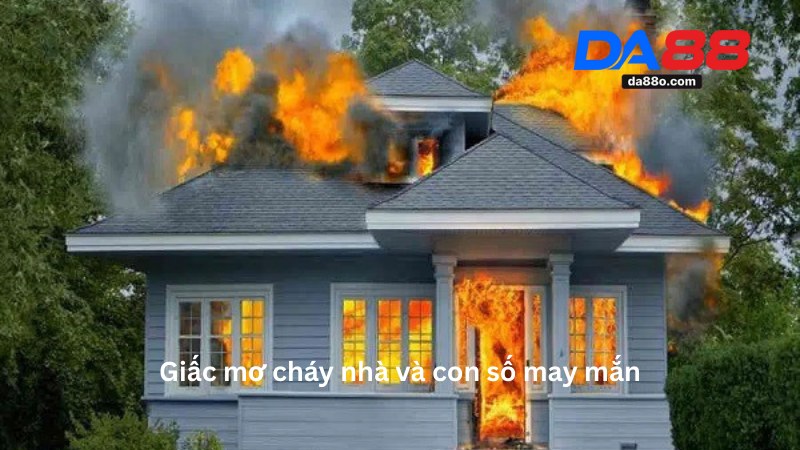 Mơ Cháy Nhà - Giải Mã Ý Nghĩa Giấc Mơ Và Con Số Liên Quan