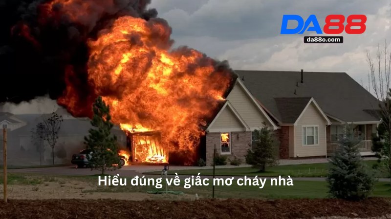 Mơ Cháy Nhà - Giải Mã Ý Nghĩa Giấc Mơ Và Con Số Liên Quan