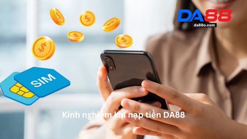 Nạp Tiền DA88 Chi Tiết Từ A-Z An Toàn Và Nhanh Chóng