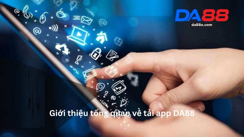 Tải App DA88 - Hướng Dẫn Cách Tải Ứng Dụng Chi Tiết