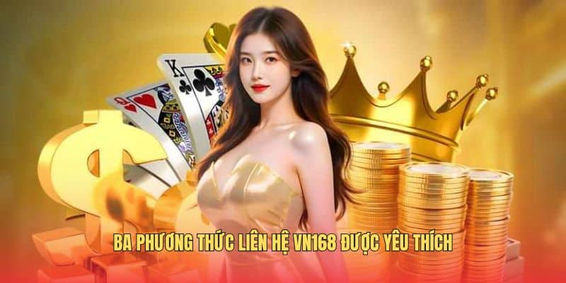 Liên Hệ VN168 - Tổng Hợp Các Hình Thức Phổ Biến Nhất 2026