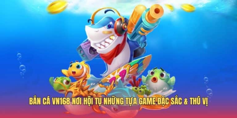 Bắn Cá VN168 – Khám Phá Đại Dương Với Phần Thưởng Cực Khủng