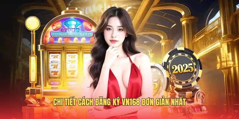 Đăng Ký VN168 Thành Công 100% - Tránh Lỗi - Nhận Quà Nhanh