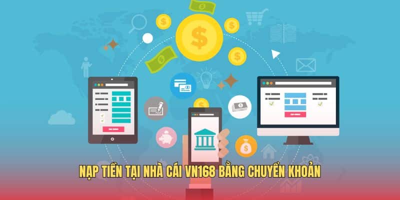 Nạp Tiền VN168 - Hướng Dẫn Thực Hiện An Toàn Cho Hội Viên